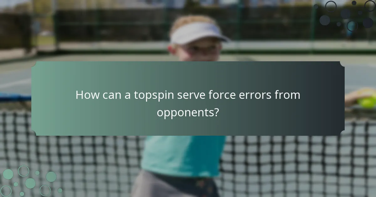 How can a topspin serve force errors from opponents?
