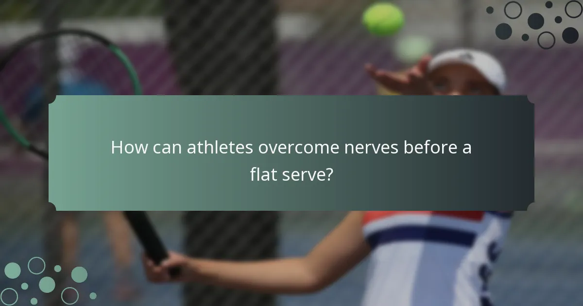 How can athletes overcome nerves before a flat serve?