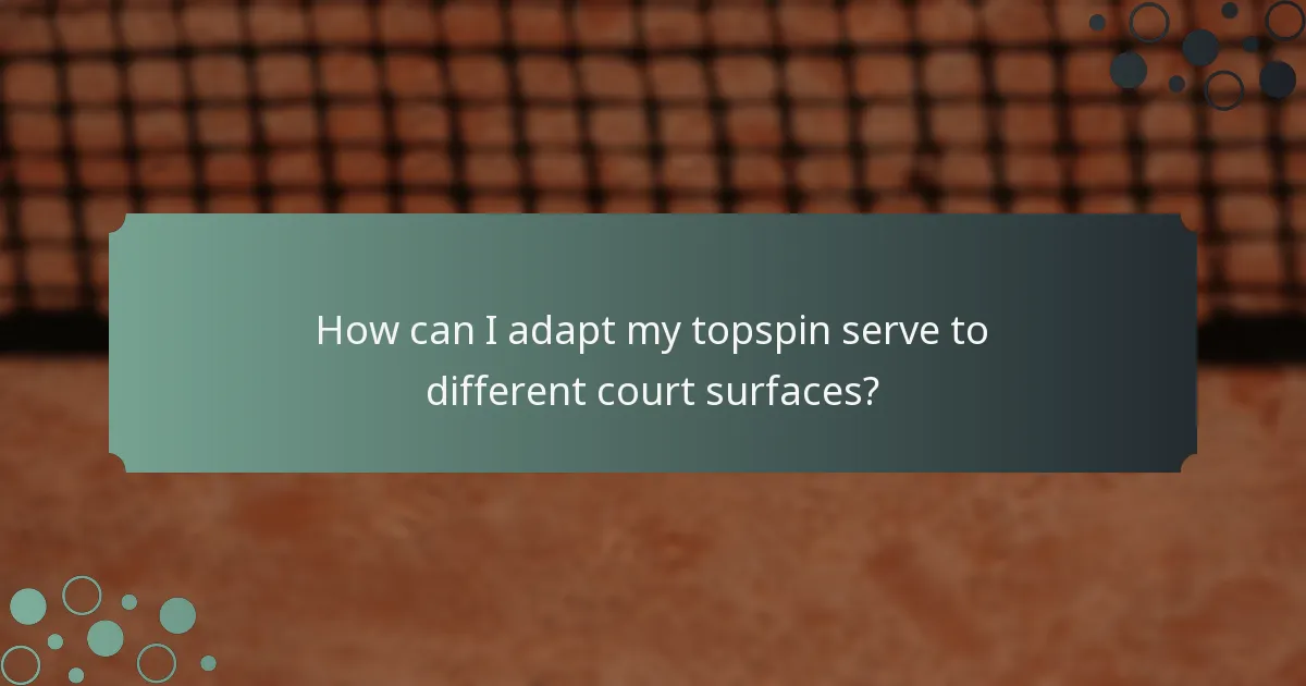 How can I adapt my topspin serve to different court surfaces?