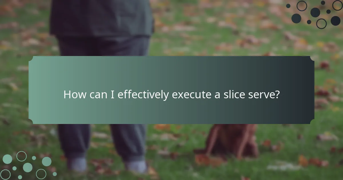 How can I effectively execute a slice serve?