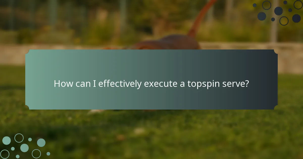 How can I effectively execute a topspin serve?
