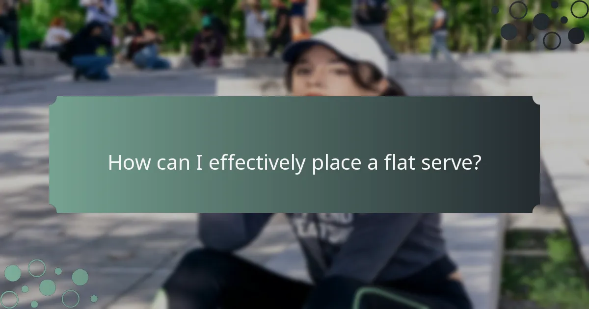 How can I effectively place a flat serve?
