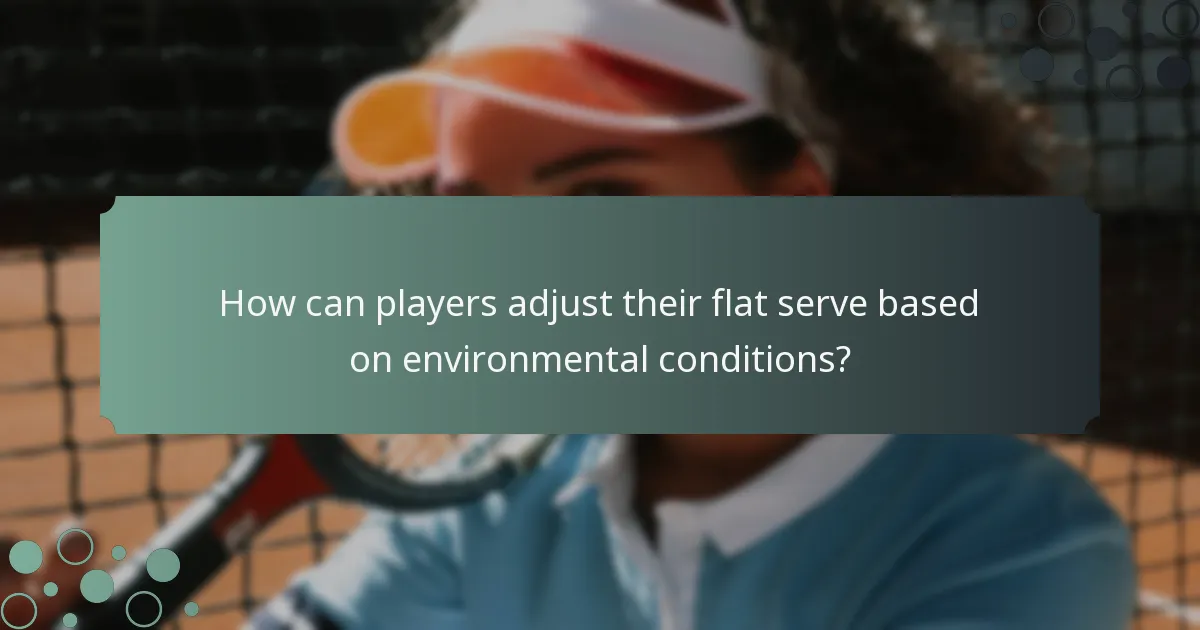 How can players adjust their flat serve based on environmental conditions?