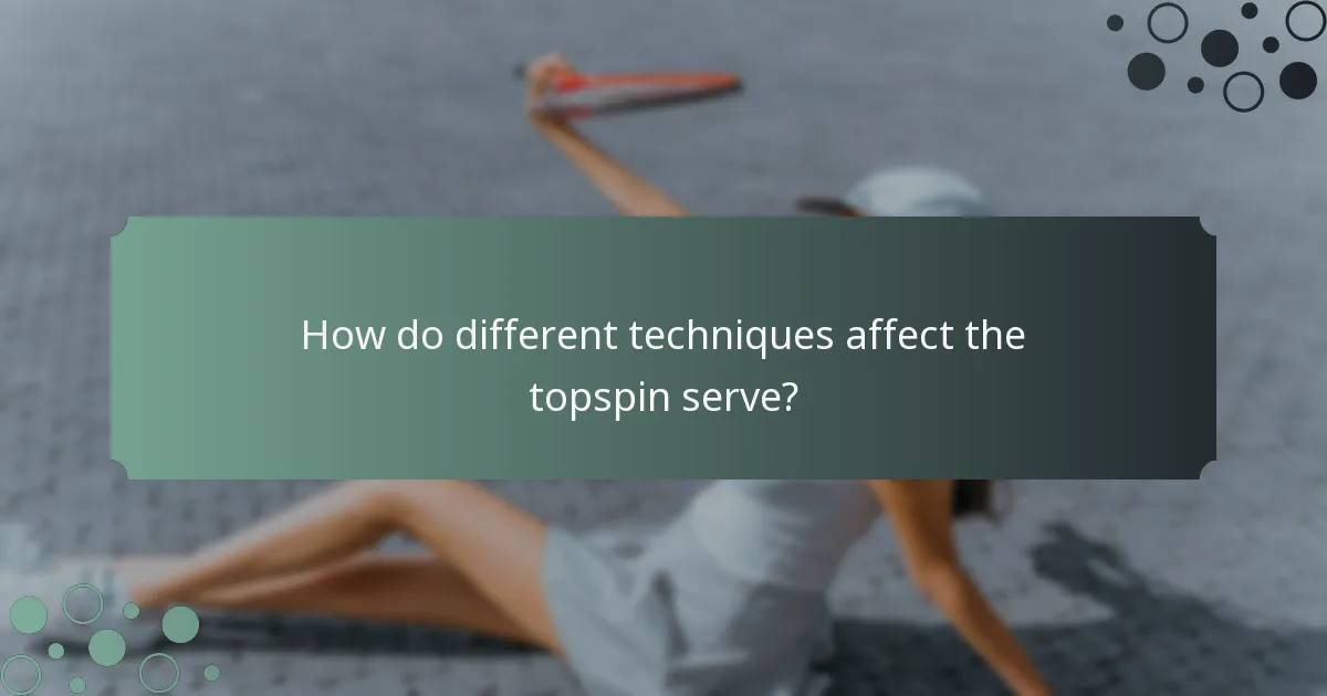 How do different techniques affect the topspin serve?