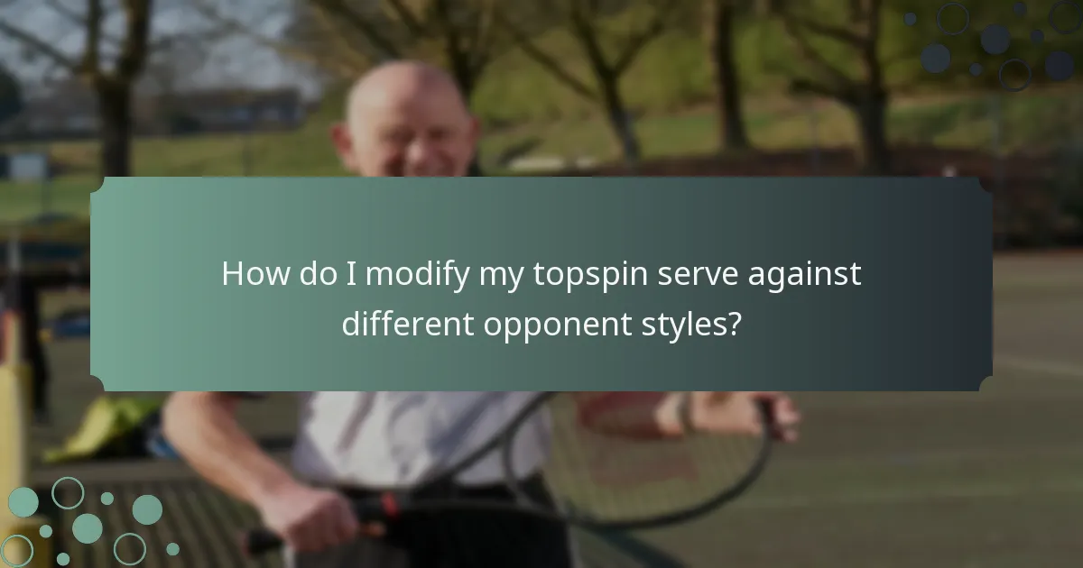 How do I modify my topspin serve against different opponent styles?
