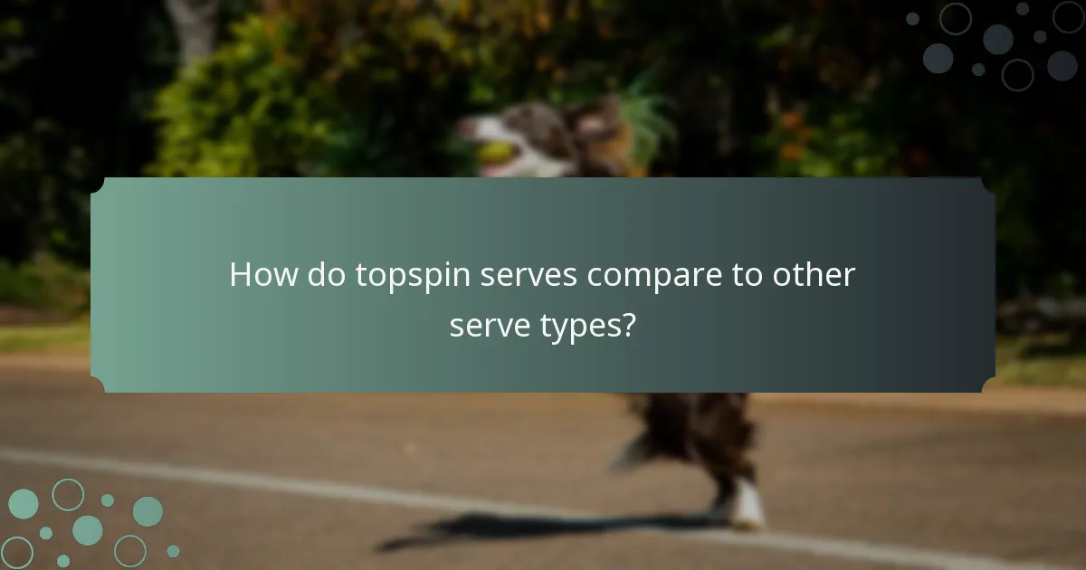 How do topspin serves compare to other serve types?