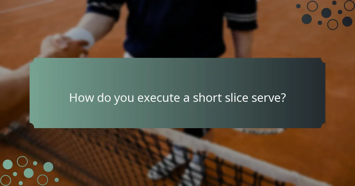 How do you execute a short slice serve?