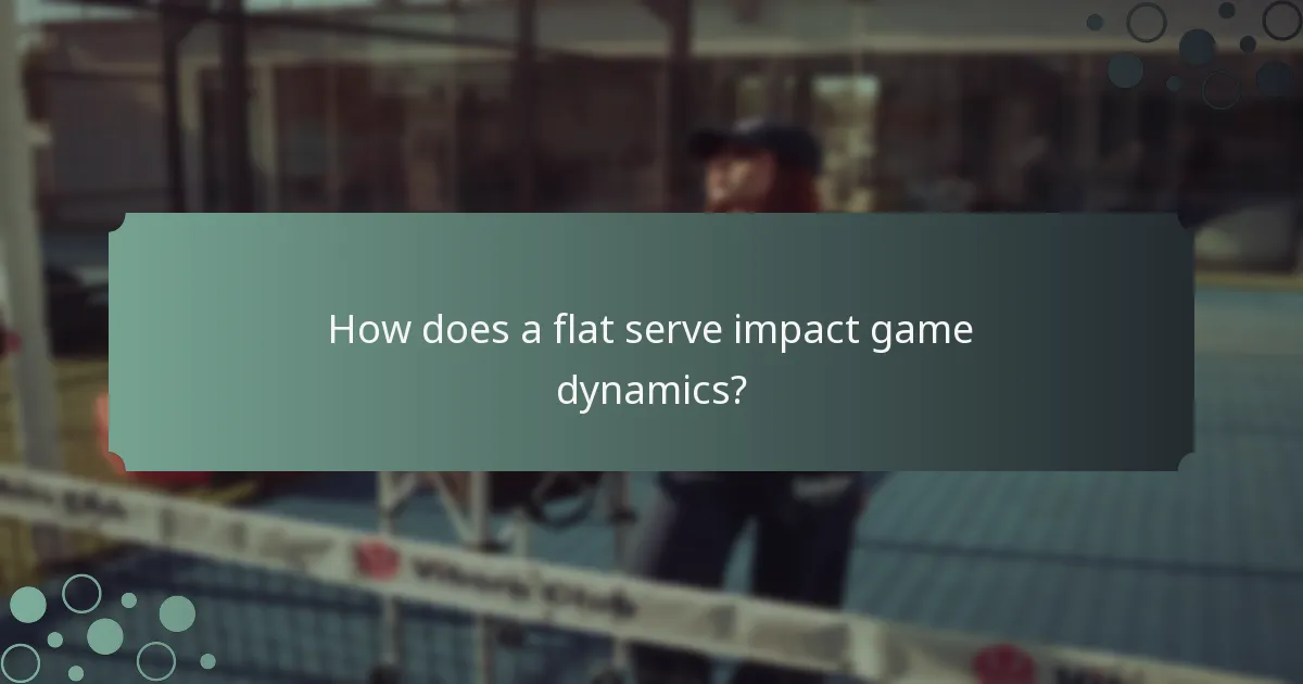 How does a flat serve impact game dynamics?