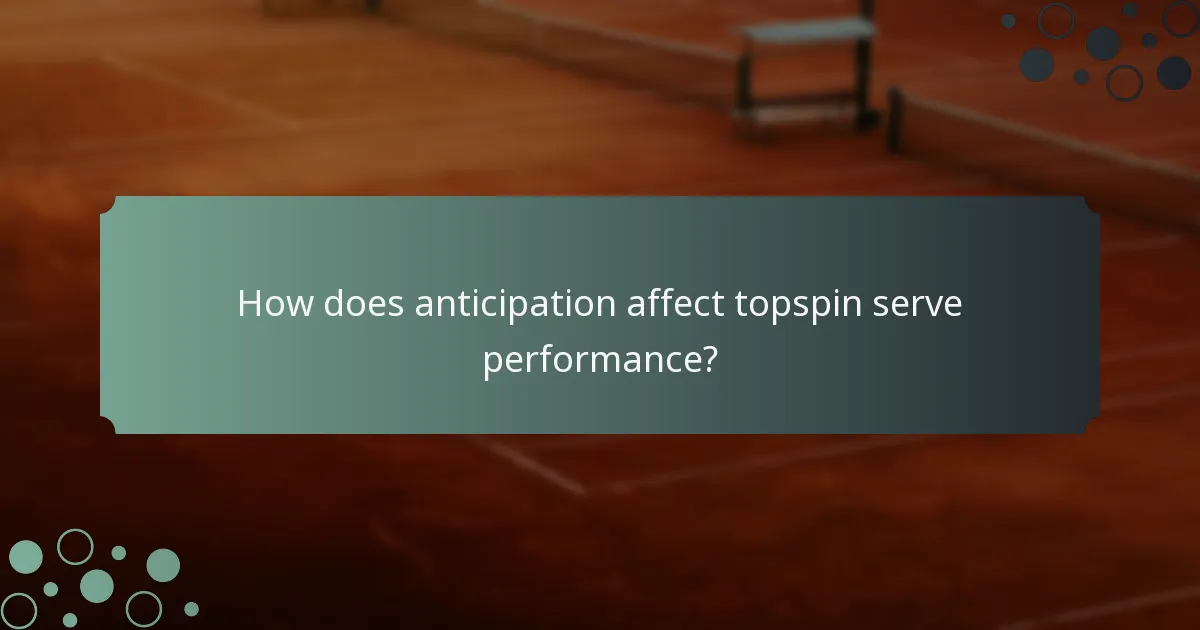 How does anticipation affect topspin serve performance?