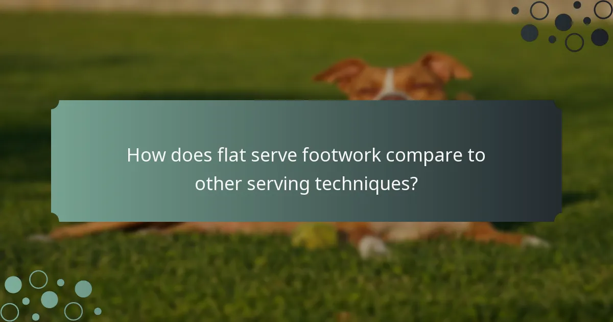 How does flat serve footwork compare to other serving techniques?