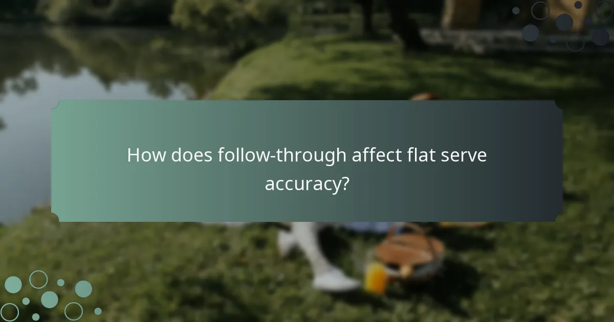 How does follow-through affect flat serve accuracy?