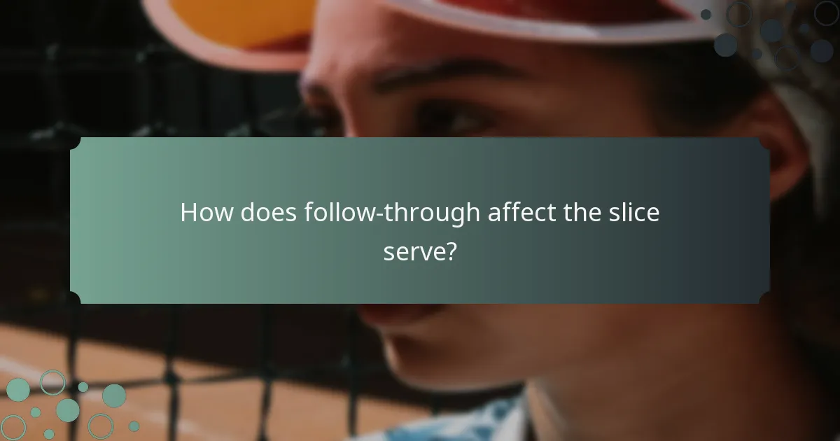 How does follow-through affect the slice serve?