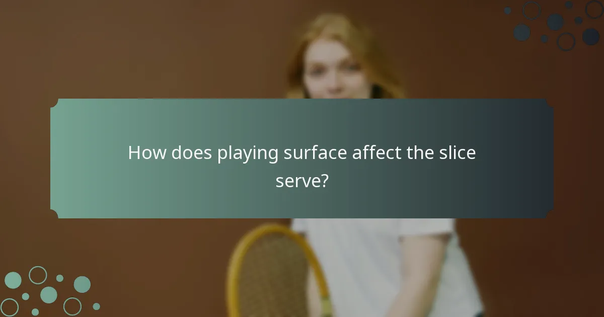 How does playing surface affect the slice serve?