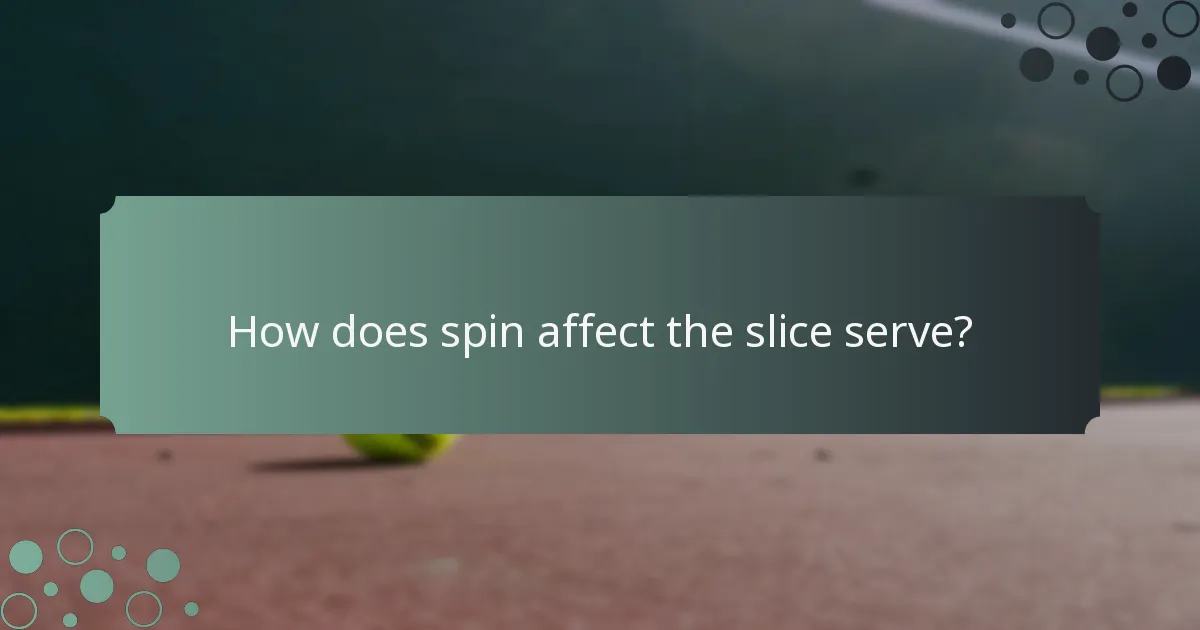 How does spin affect the slice serve?
