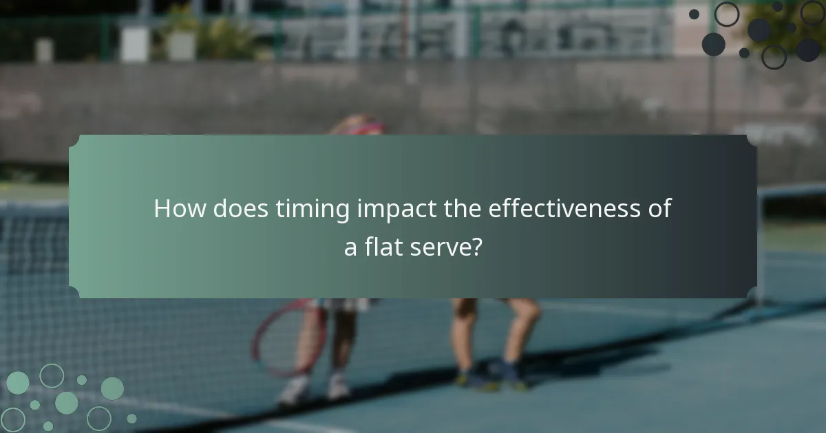 How does timing impact the effectiveness of a flat serve?