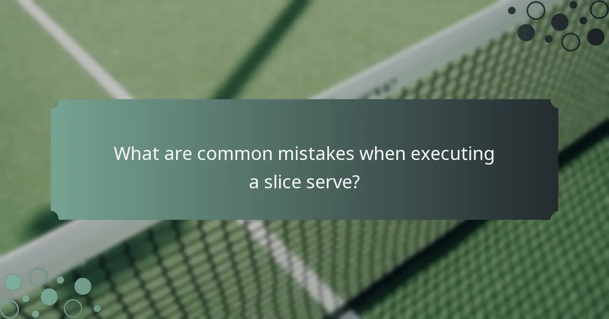 What are common mistakes when executing a slice serve?