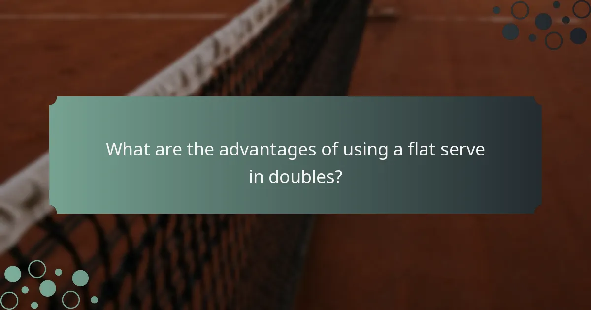 What are the advantages of using a flat serve in doubles?