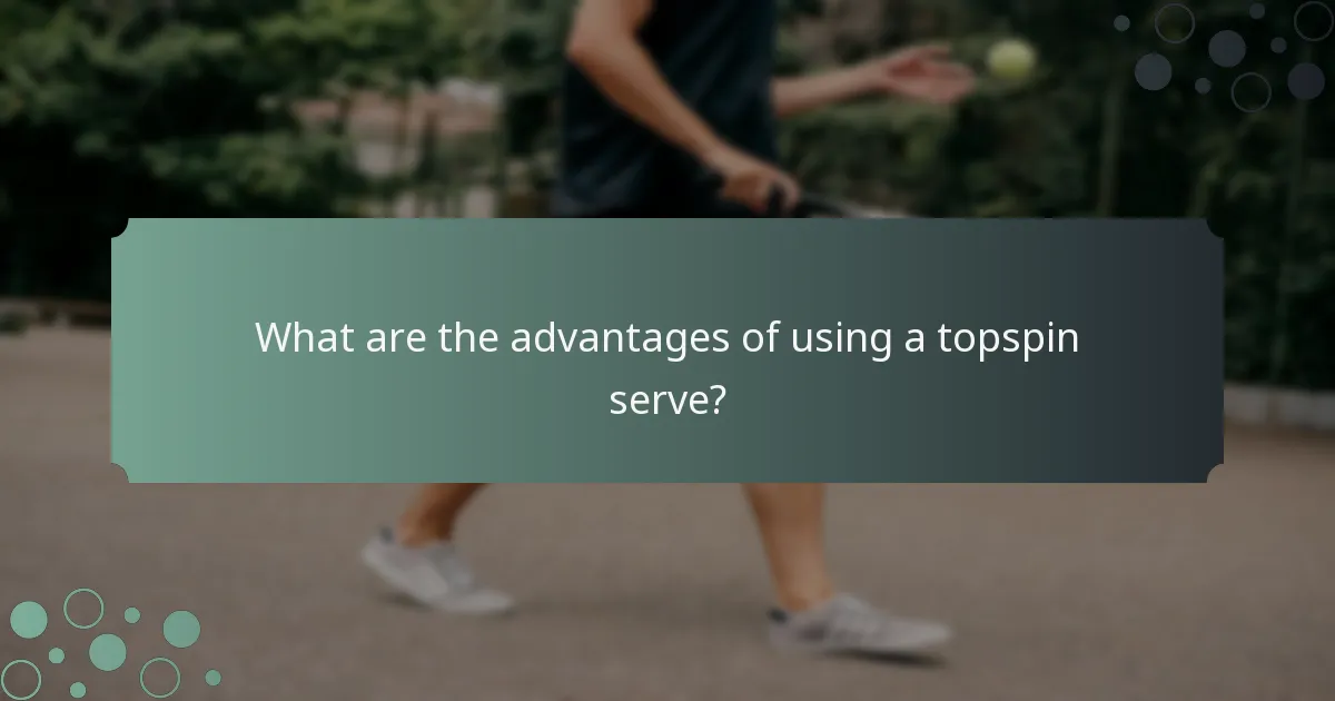 What are the advantages of using a topspin serve?