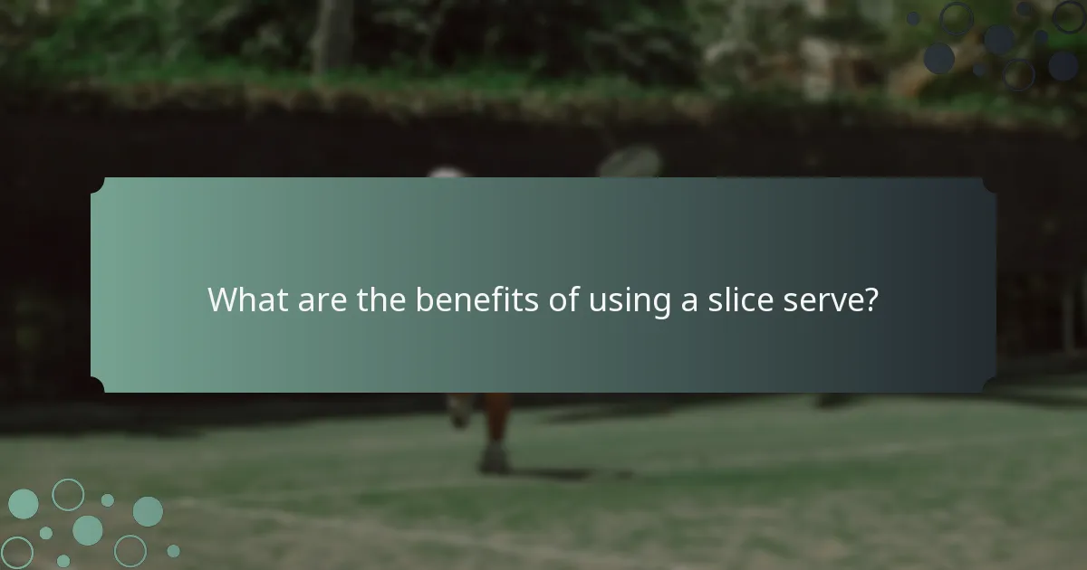 What are the benefits of using a slice serve?