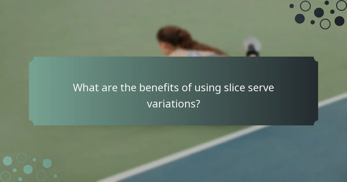 What are the benefits of using slice serve variations?