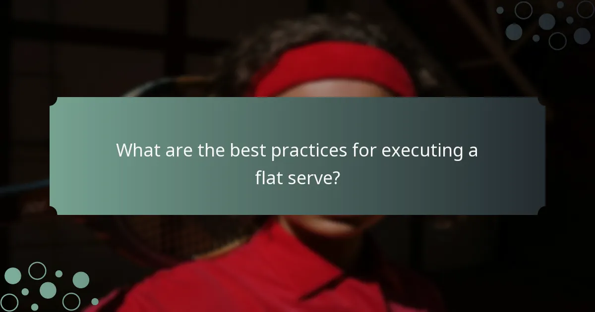 What are the best practices for executing a flat serve?
