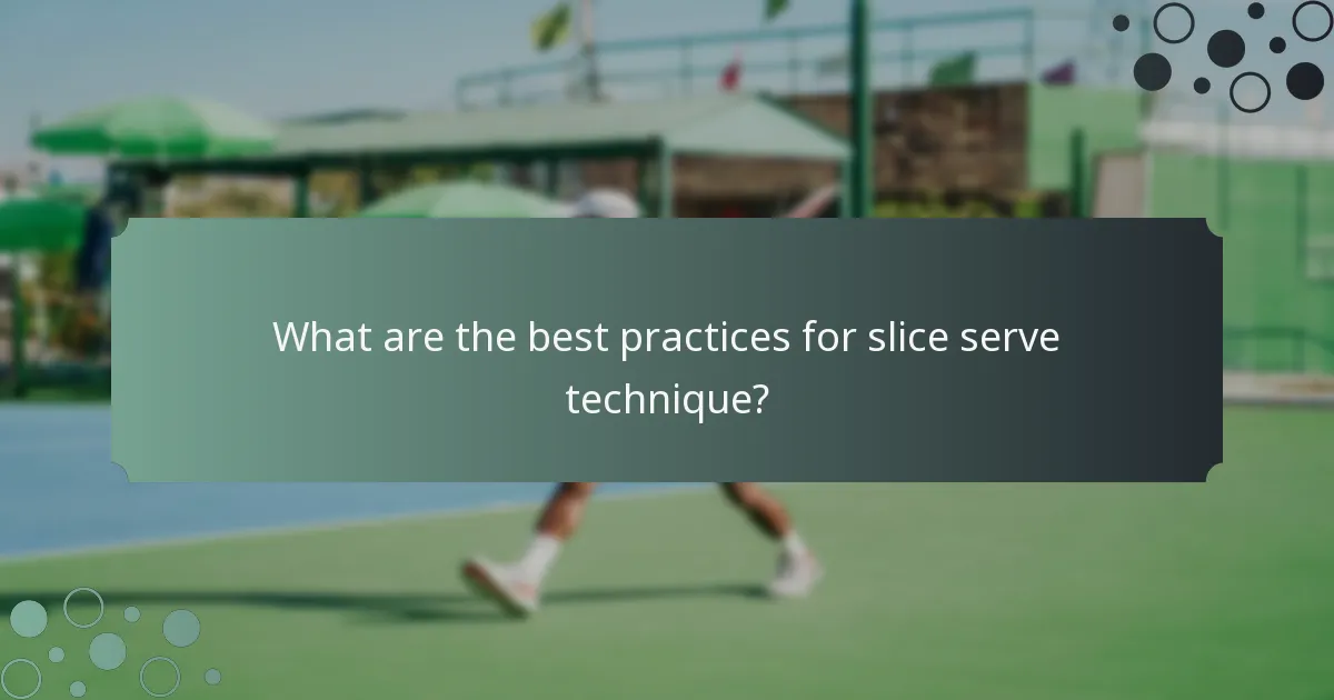 What are the best practices for slice serve technique?