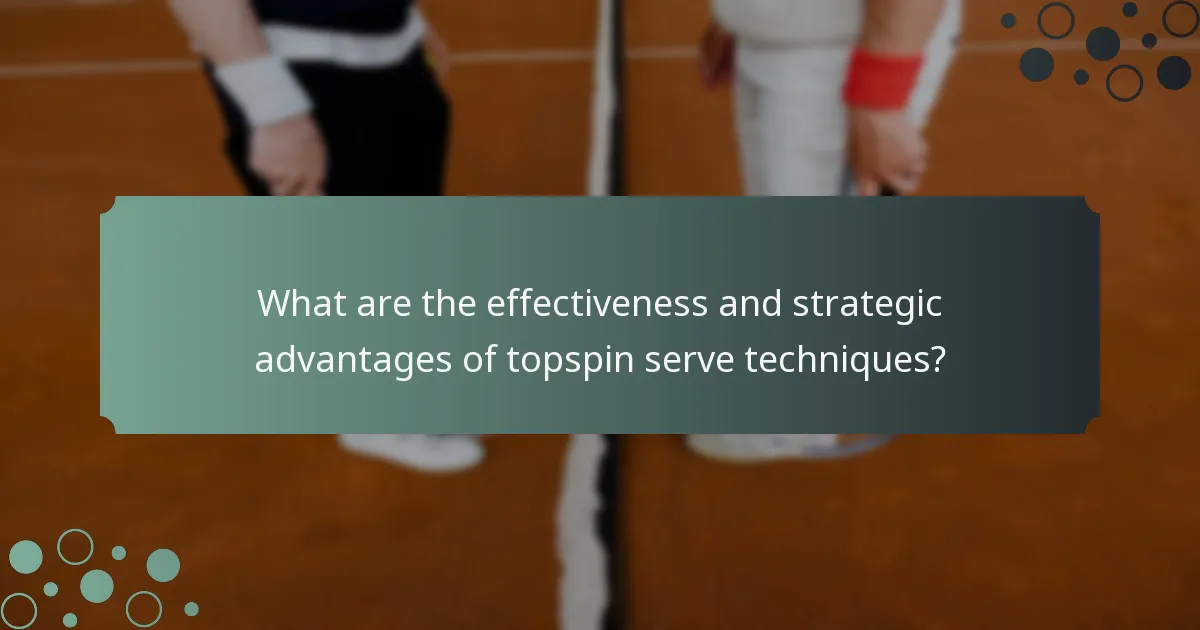 What are the effectiveness and strategic advantages of topspin serve techniques?