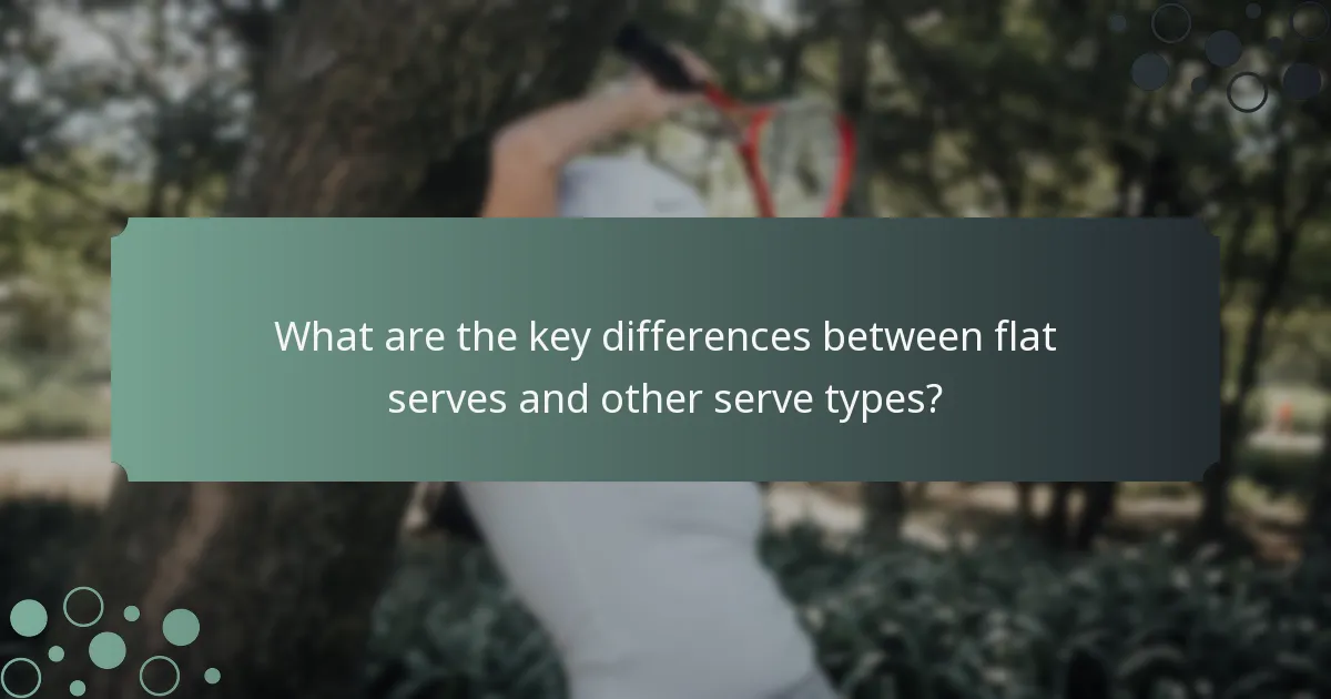 What are the key differences between flat serves and other serve types?