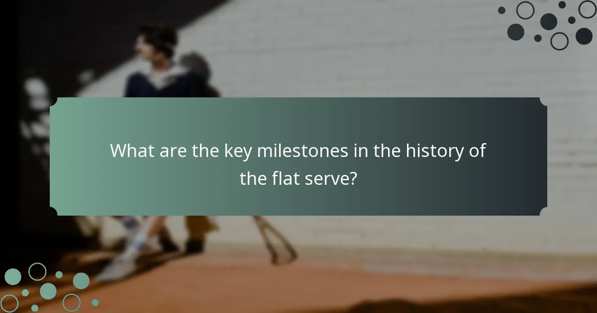 What are the key milestones in the history of the flat serve?