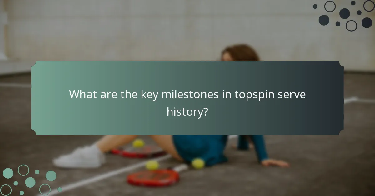 What are the key milestones in topspin serve history?