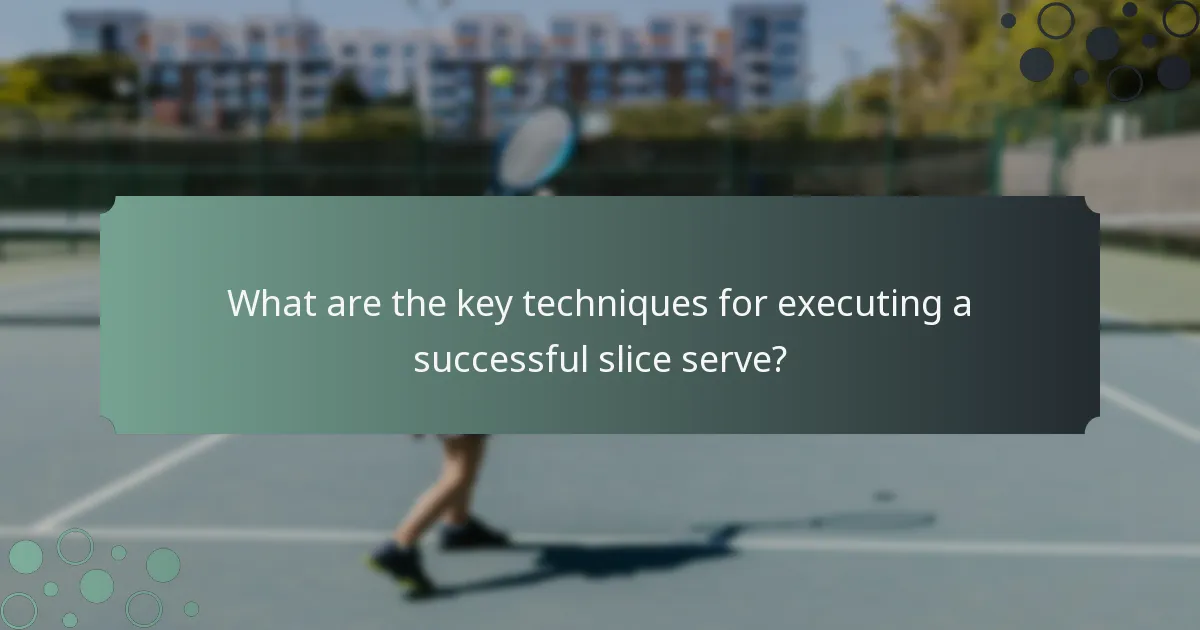 What are the key techniques for executing a successful slice serve?