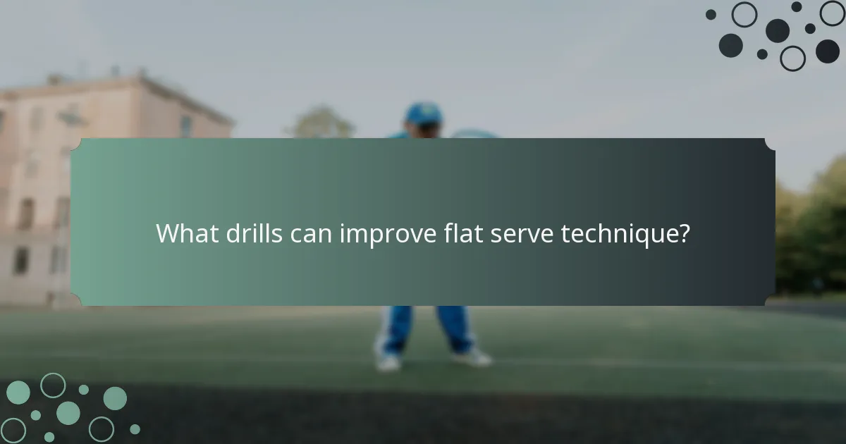 What drills can improve flat serve technique?