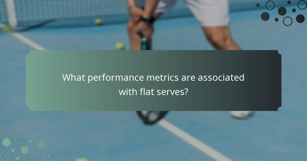 What performance metrics are associated with flat serves?