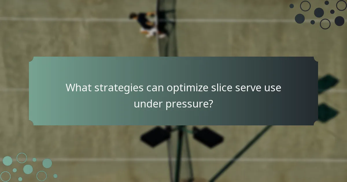 What strategies can optimize slice serve use under pressure?