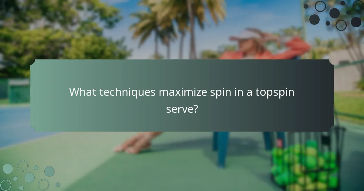 What techniques maximize spin in a topspin serve?