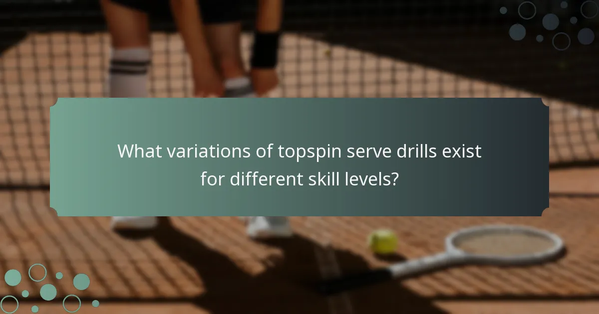 What variations of topspin serve drills exist for different skill levels?