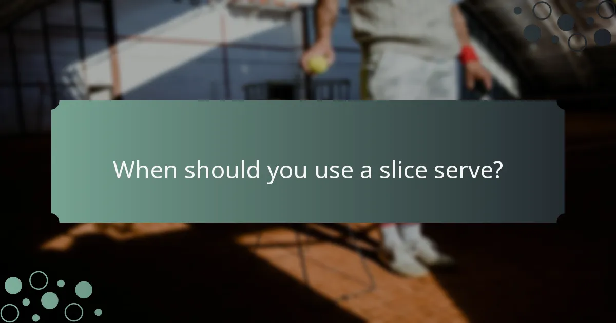 When should you use a slice serve?