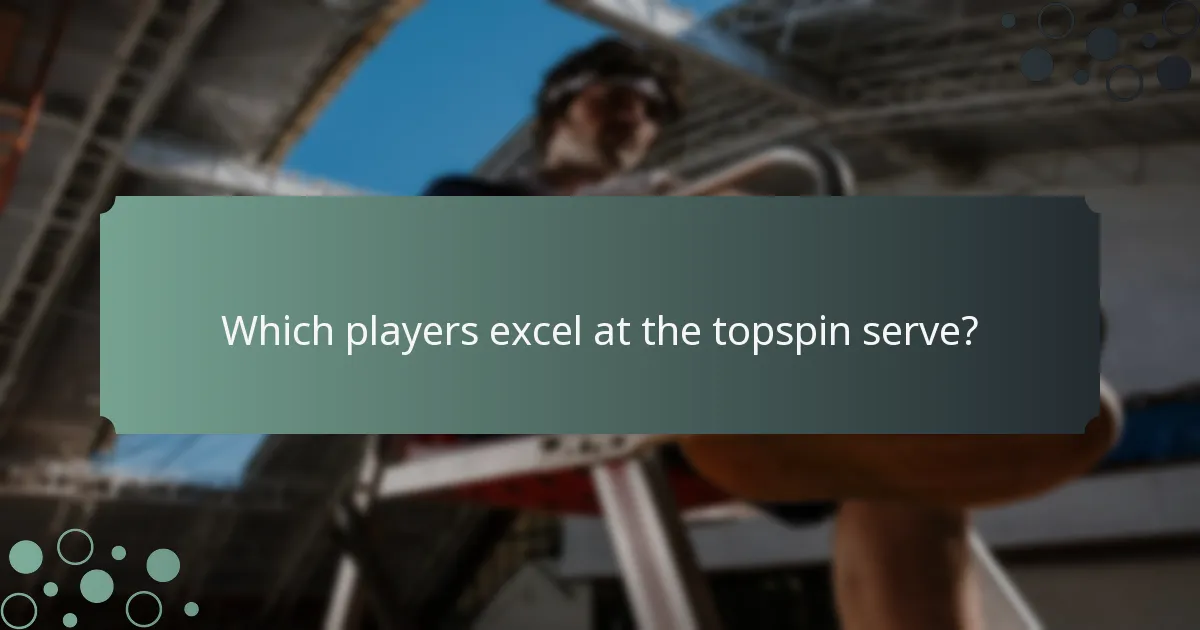Which players excel at the topspin serve?