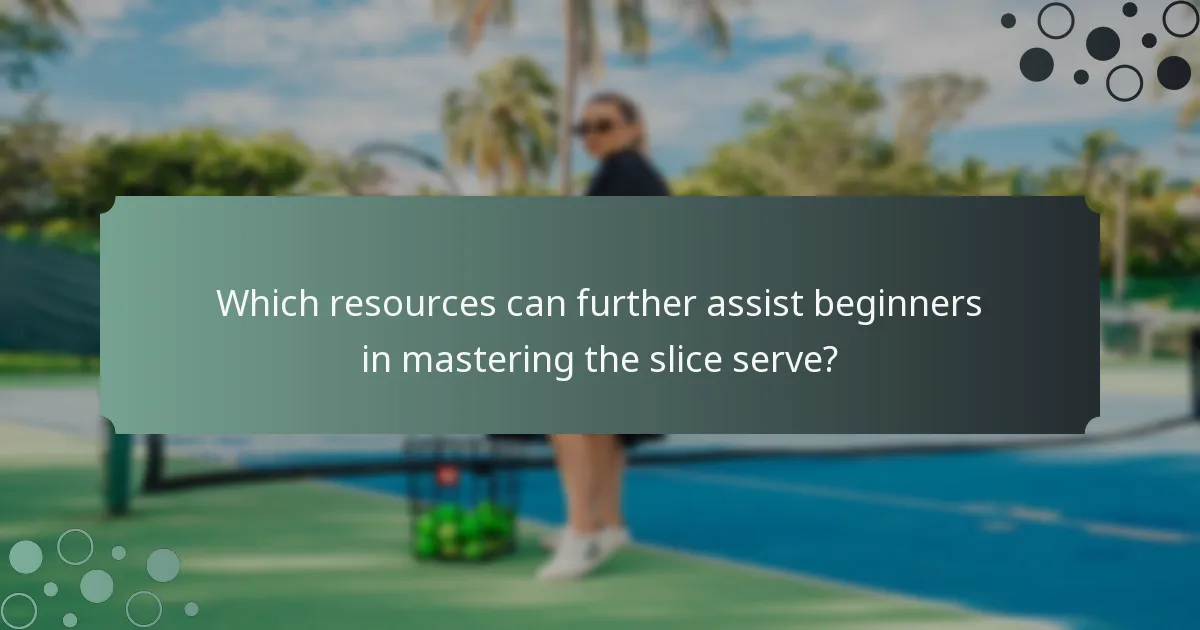 Which resources can further assist beginners in mastering the slice serve?