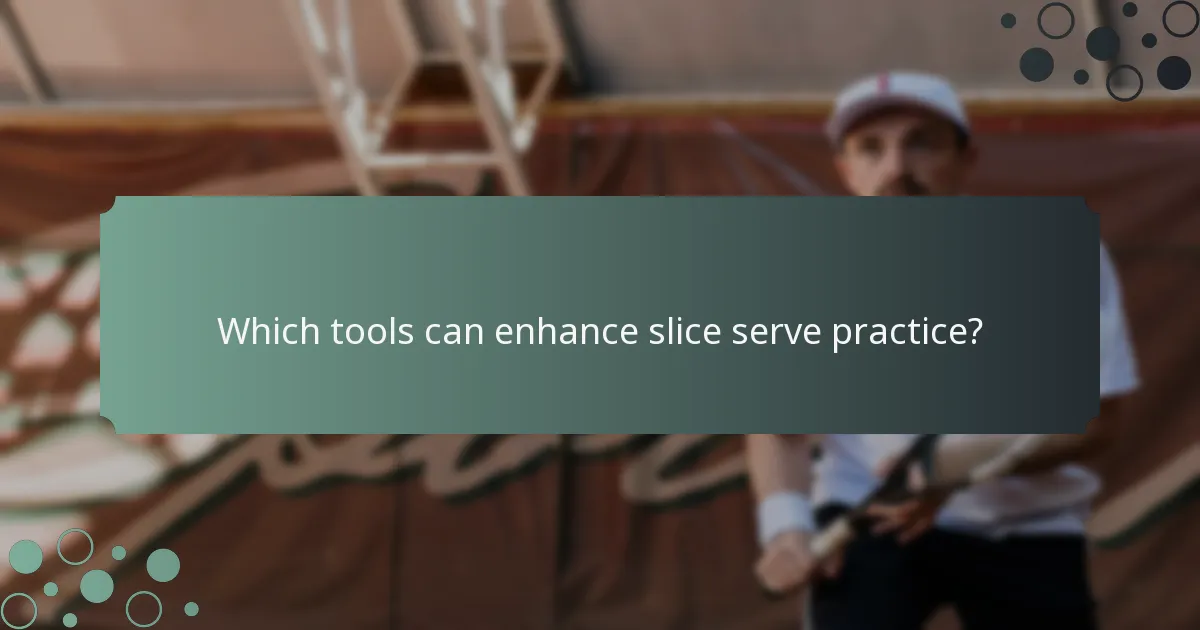 Which tools can enhance slice serve practice?